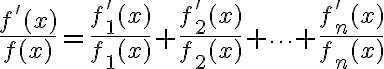 $\frac{f'(x)}{f(x)}=\frac{f_1'(x)}{f_1(x)}+\frac{f_2'(x)}{f_2(x)}+\cdots+\frac{f_n'(x)}{f_n(x)}$